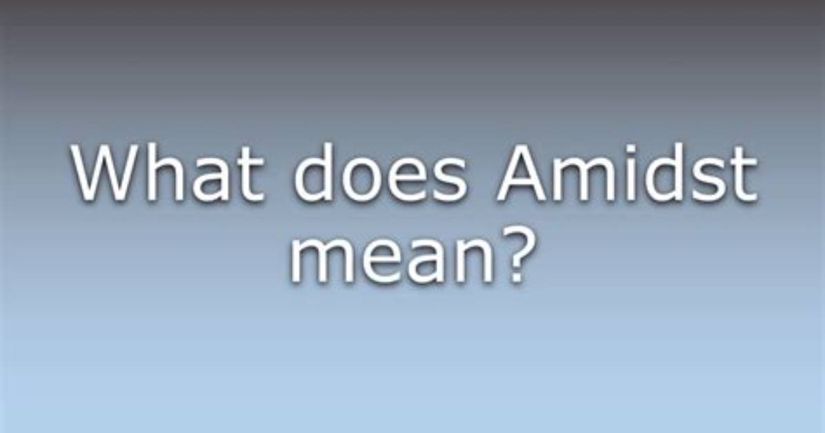 Does the Word Amidst Mean?