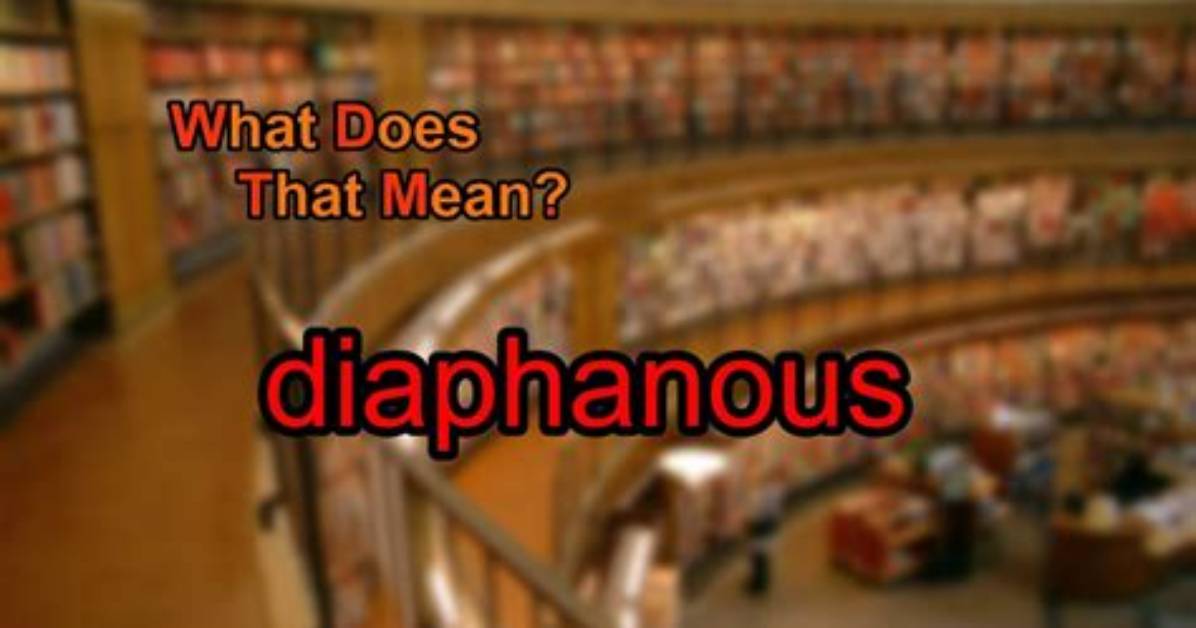 Does the Word Diaphanous Mean?