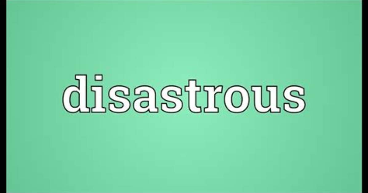 Does the Word Disastrous Mean?