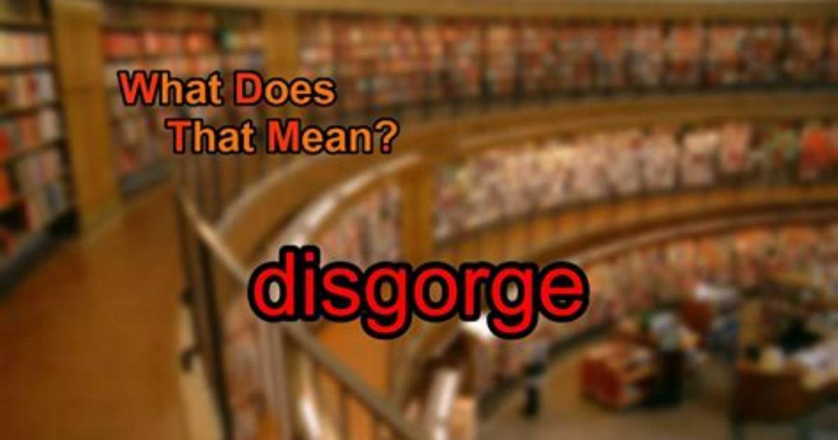 Does the Word Disgorge Mean?