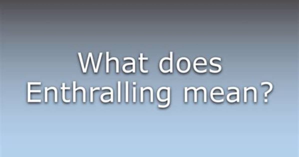Does the Word Enthralling Mean?