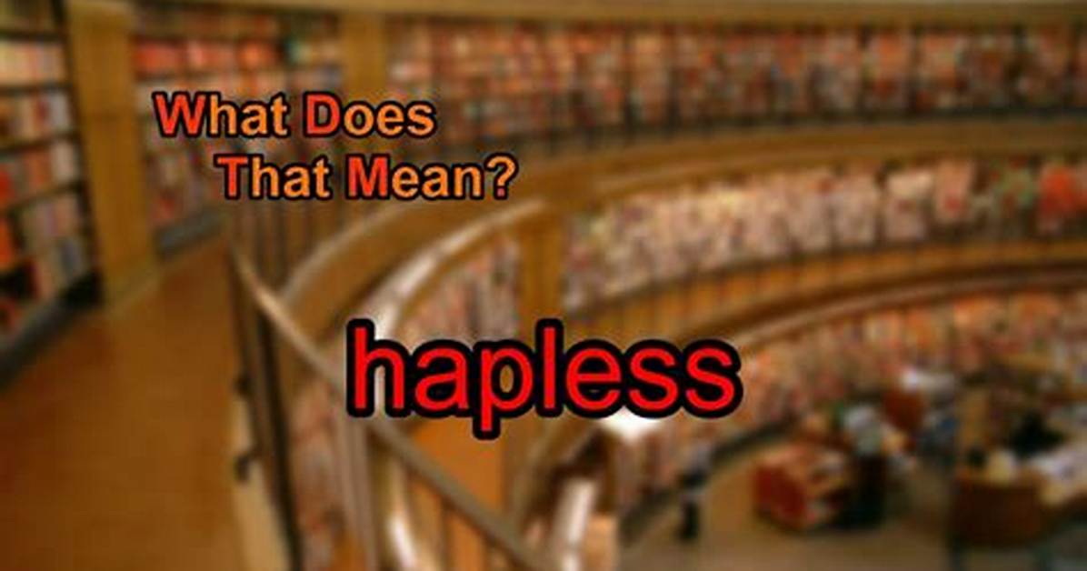 Does the Word Hapless Mean?