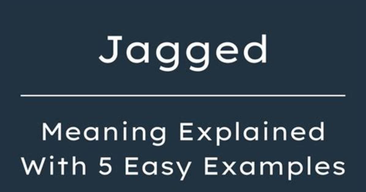 Does the Word Jagged Mean?