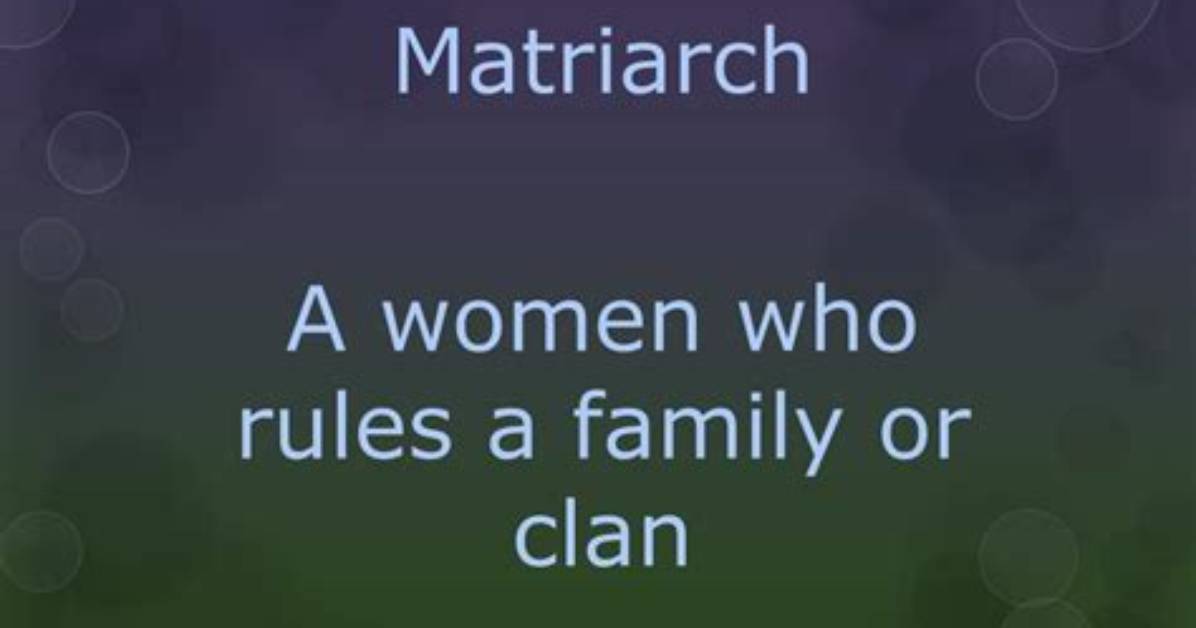 Does the Word Matriarchal Mean?