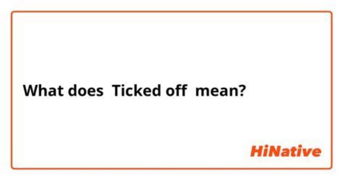 Does Ticked off Mean?