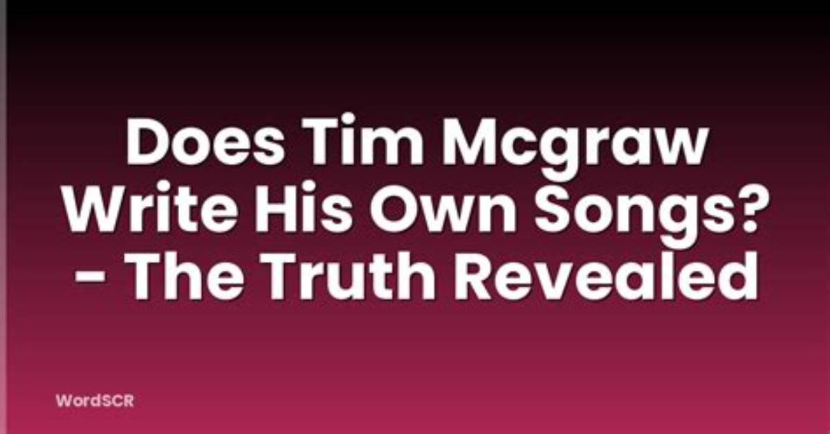 Does Tim Mcgraw Write Songs?