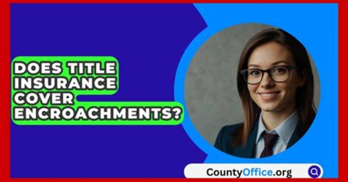 Does Title Insurance Cover Encroachments?