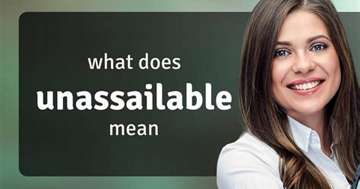 Does Unassailable Mean Undeniable?