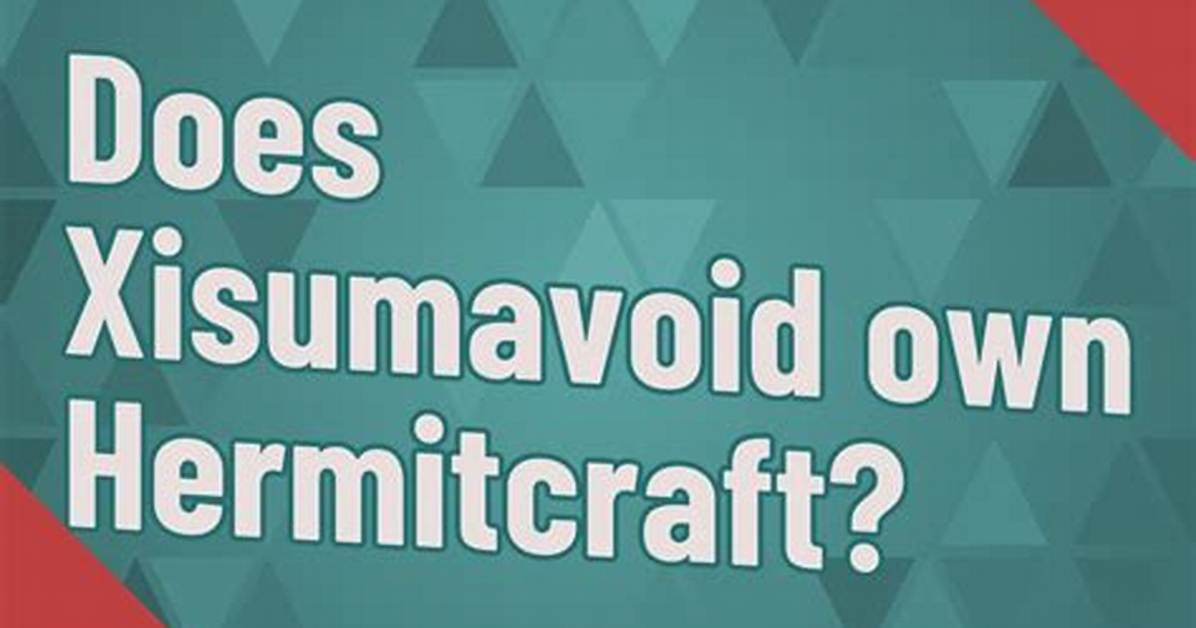 Does Xisumavoid Own Hermitcraft?