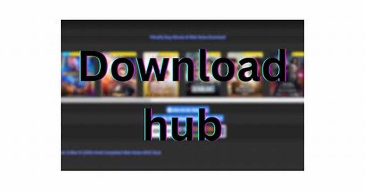 Downloadhub. Com: Your Ultimate Resource for Downloading Media and Software