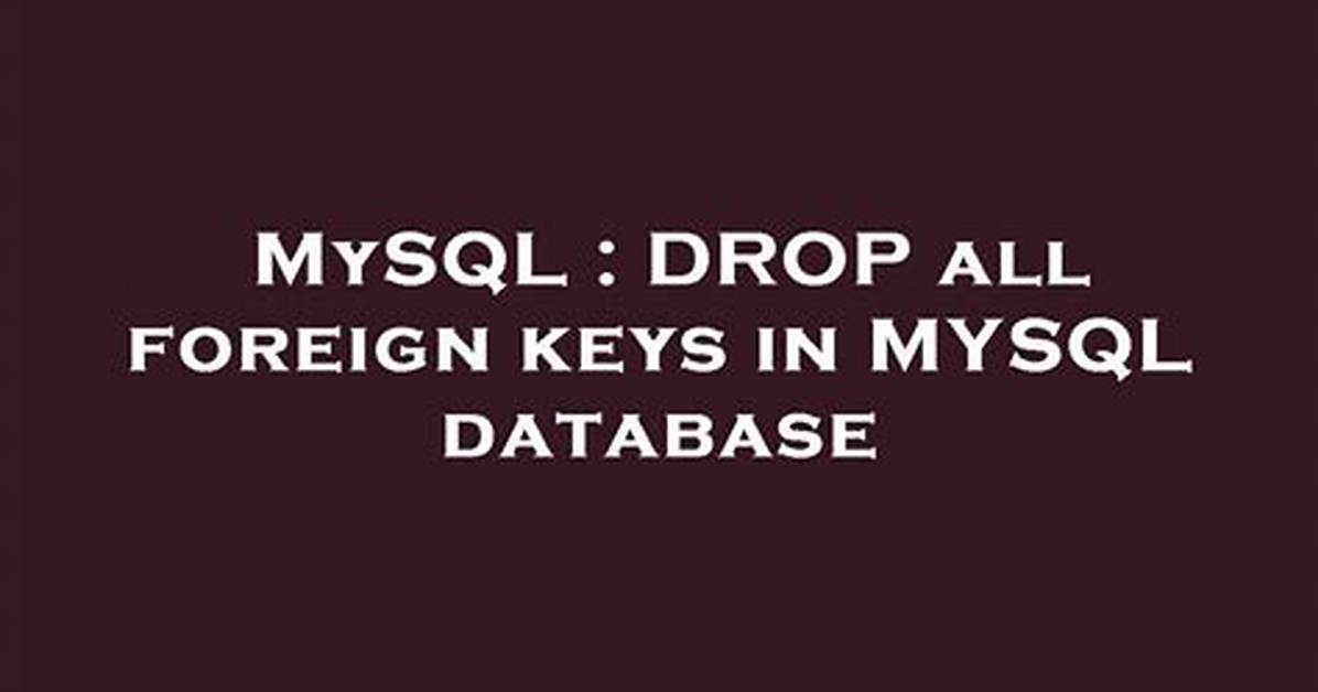 Drop All Foreign Keys in Mysql Database