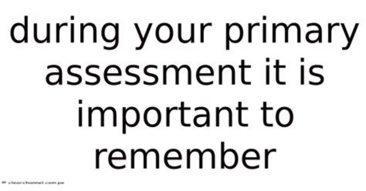 During Primary Assessment You Should?