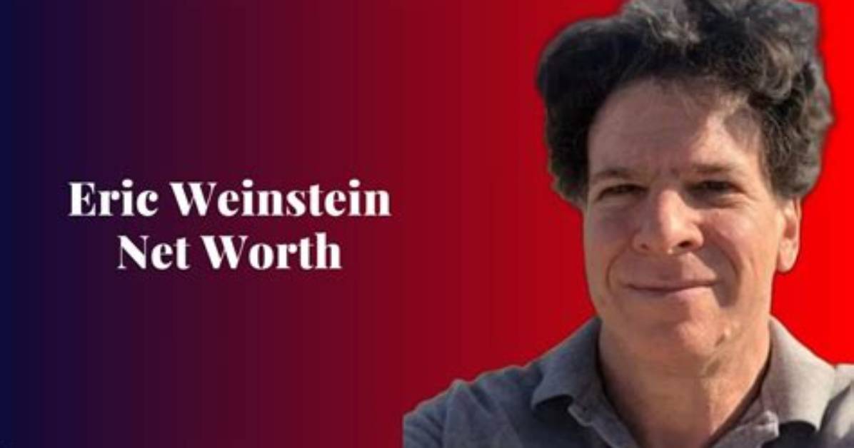 Eric Weinstein Net Worth: a Comprehensive Analysis