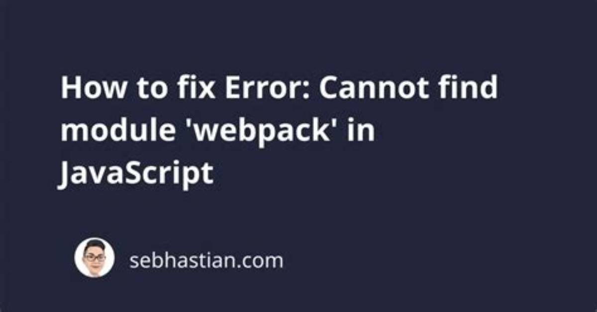 Error: Cannot Find Module 'Webpack'