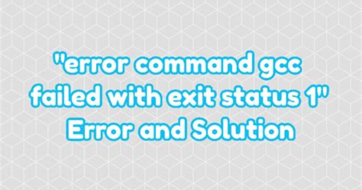Error: Command 'Gcc' Failed with Exit Status 1 on Centos