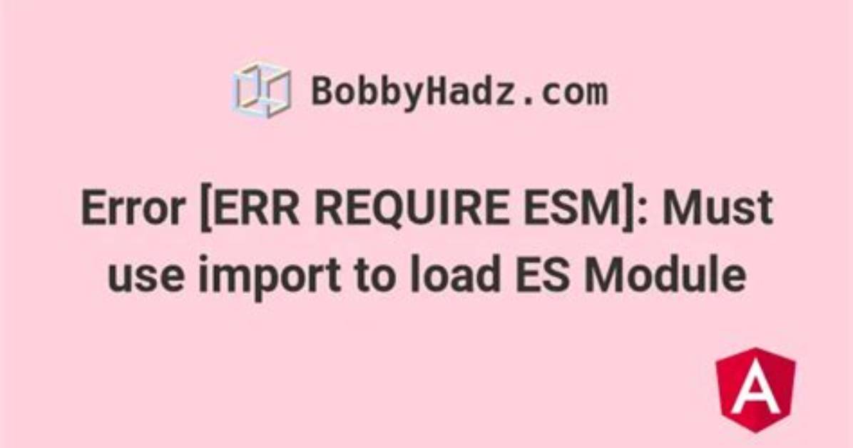 Error [Err_Require_Esm]: How to Use Es6 Modules in Node 12?