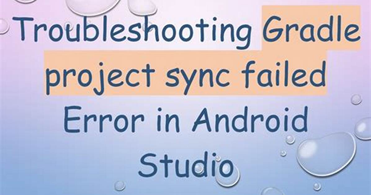 Error Running Android: Gradle Project Sync Failed. Please Fix Your Project and Try Again