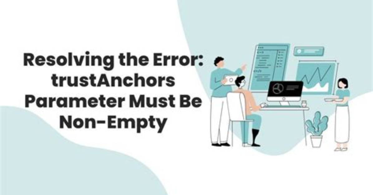 Error - trustAnchors Parameter Must Be Non-Empty