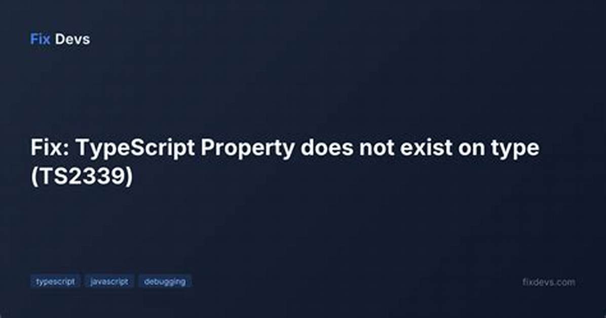 Error Ts2339: Property 'X' Does Not Exist on Type 'Y'