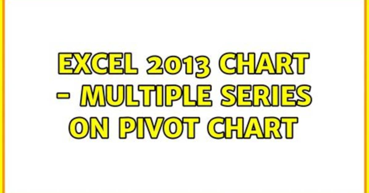 Excel 2013 Chart - Multiple Series on Pivot Chart