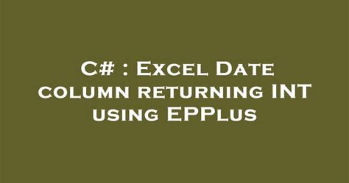 Excel Date Column Returning Int Using Epplus