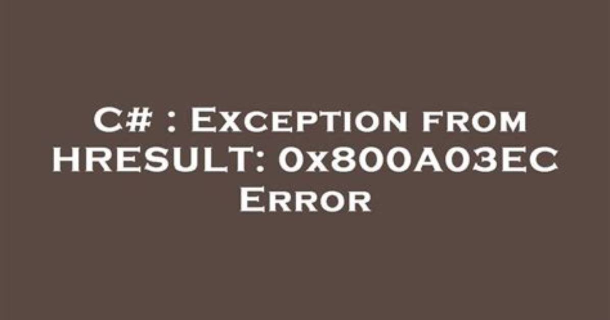 Exception from Hresult: 0X800A03Ec Error