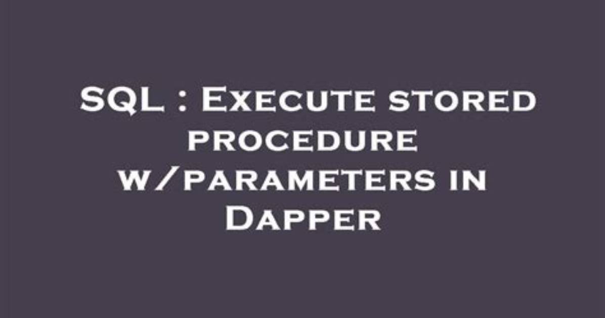 Execute Stored Procedure W/Parameters in Dapper