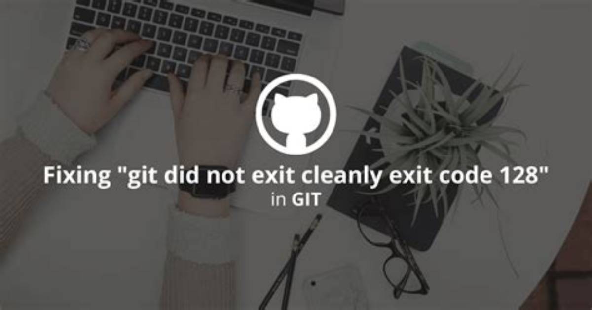 Exit Code 128, What's the Reason?