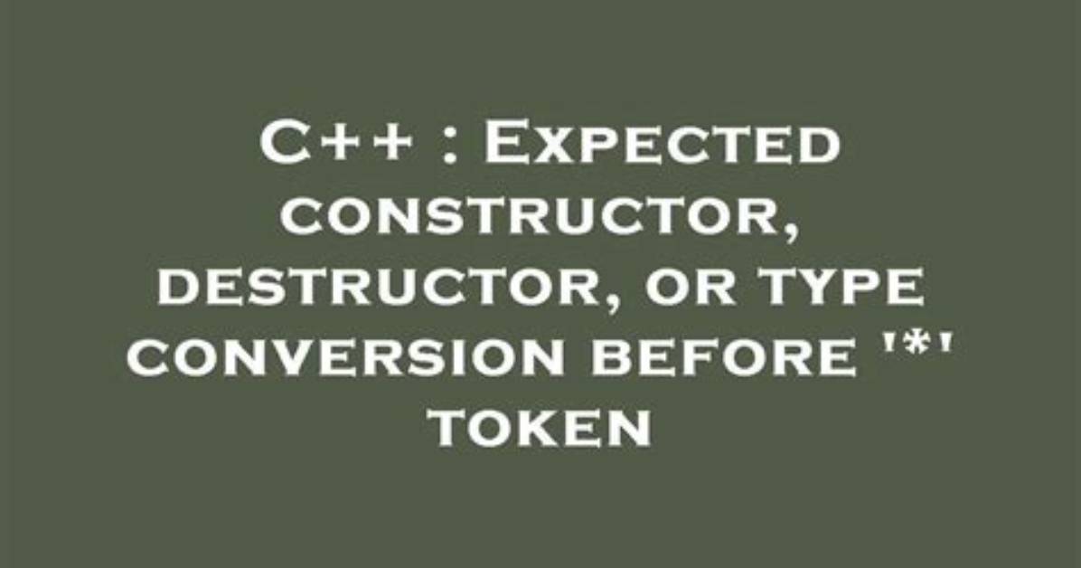 Expected Constructor, Destructor, or Type Conversion Before ‘(’ Token