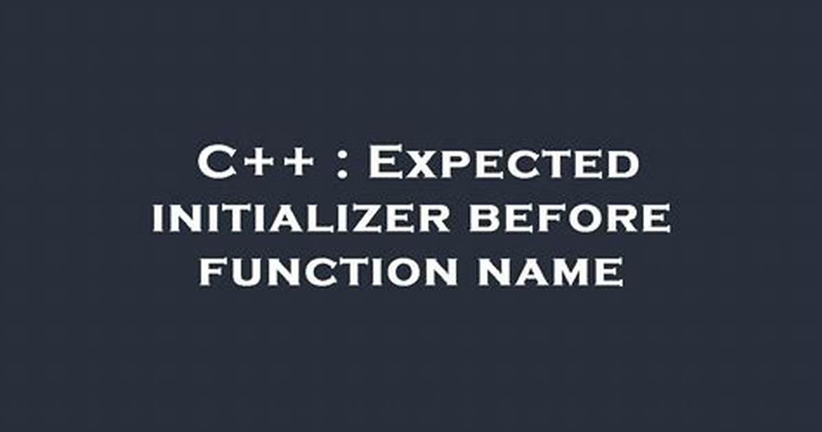 Expected Initializer Before Function Name