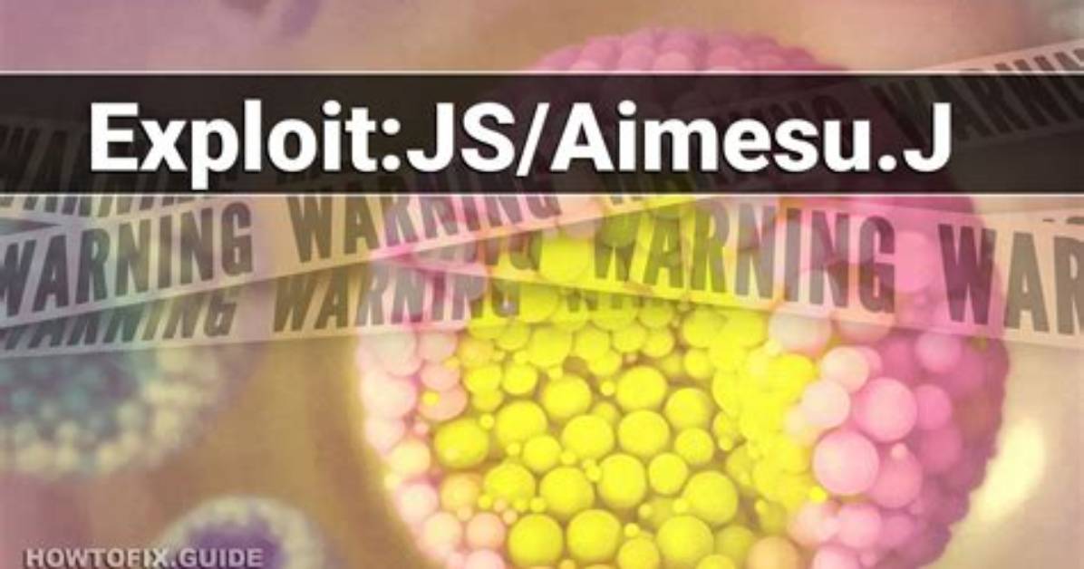 Exploit: Js/Aimesu. J — Virus Removal Guide