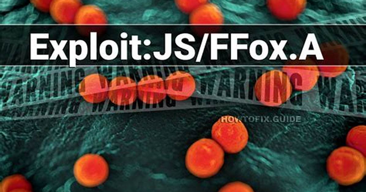 Exploit: Js/Ffox. a (Ffox Exploit) — Virus Removal Guide