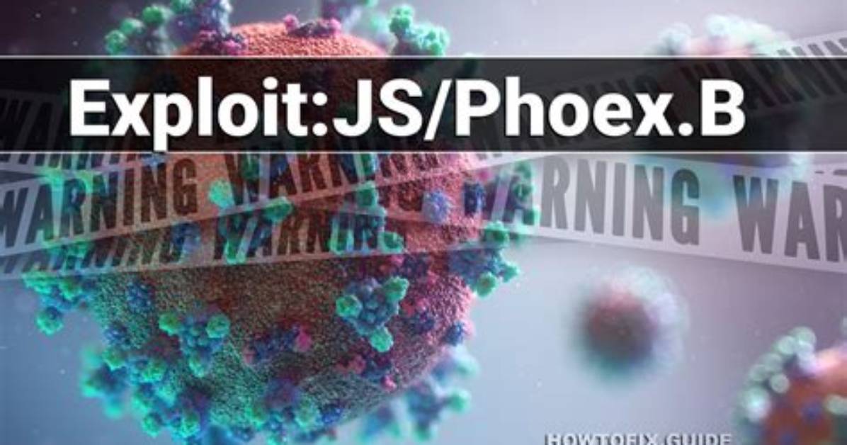Exploit: Js/Phoex. B — Virus Removal Guide