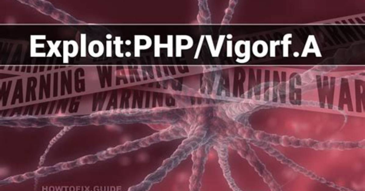 Exploit: Php/Vigorf. a — Virus Removal Guide