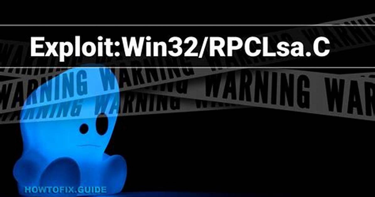 Exploit: Win32/Rpclsa. C — Virus Removal Guide