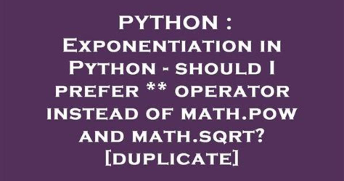 Exponentiation in Python - Should I Prefer ** Operator Instead of Math. Pow and Math. Sqrt? [Duplicate]