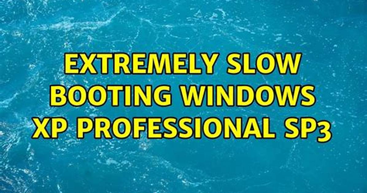 Extremely Slow Booting Windows Xp Professional Sp3