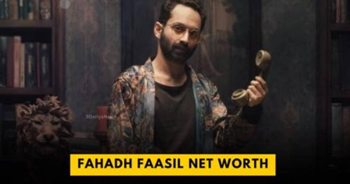 Fahadh Faasil Net Worth