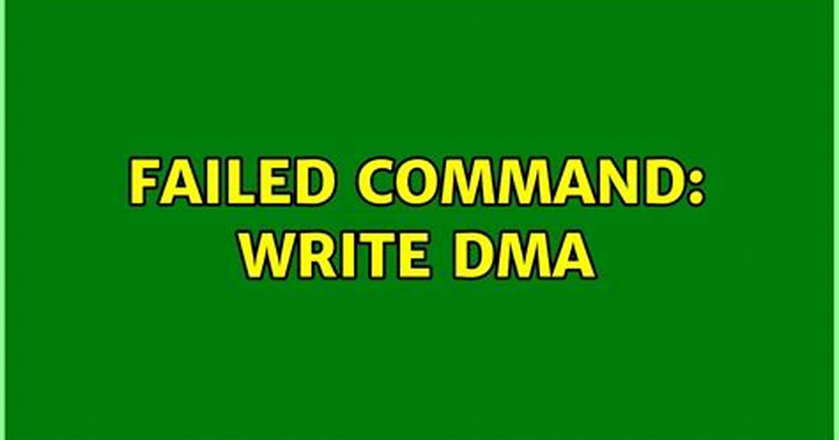 Failed Command: Write Dma