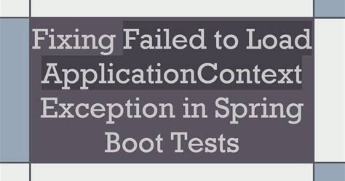 Failed to Load Applicationcontext When Running Integration Tests