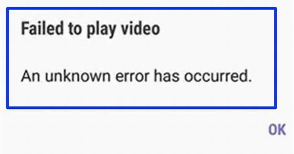 Failed to Play Video an Unknown Error Has Occurred