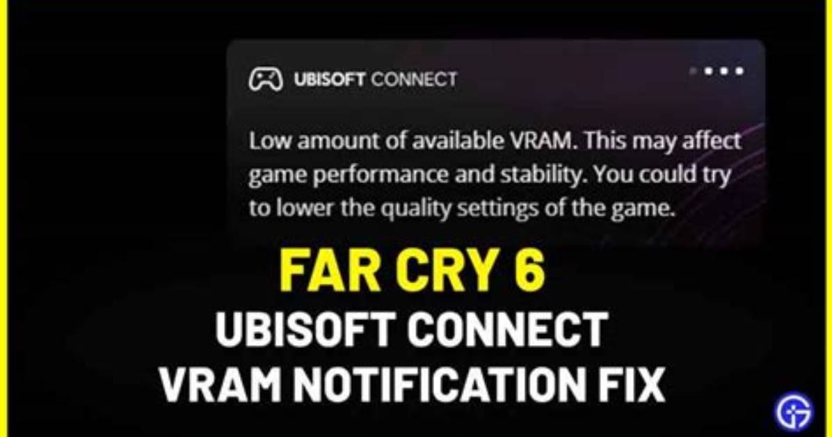 Far Cry 6 Ubisoft Connect Low Vram Notification Bug Fix