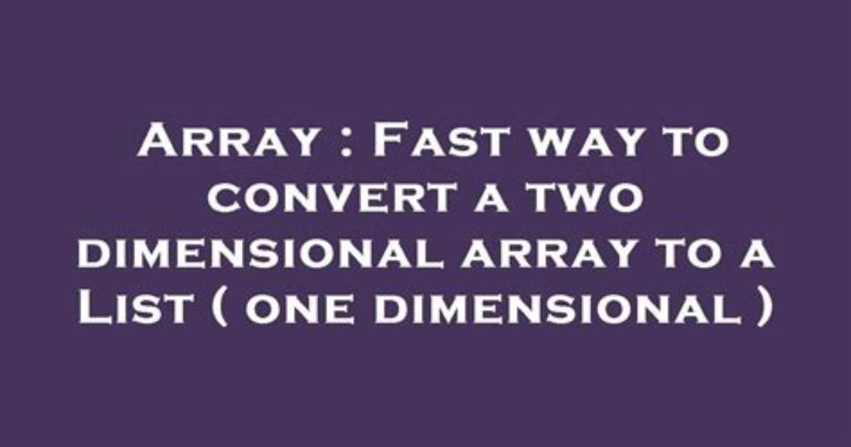 Fast Way to Convert a Two Dimensional Array to a List ( One Dimensional )