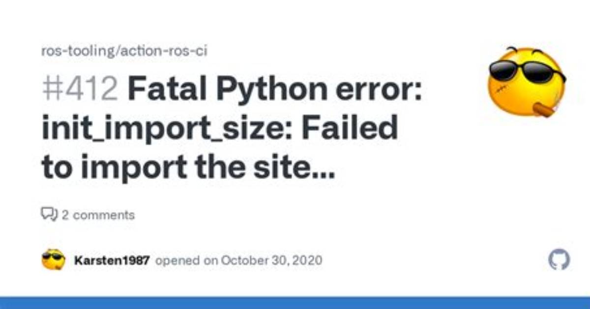 Fatal Python Error: Init_Import_Size: Failed to Import the Site Module