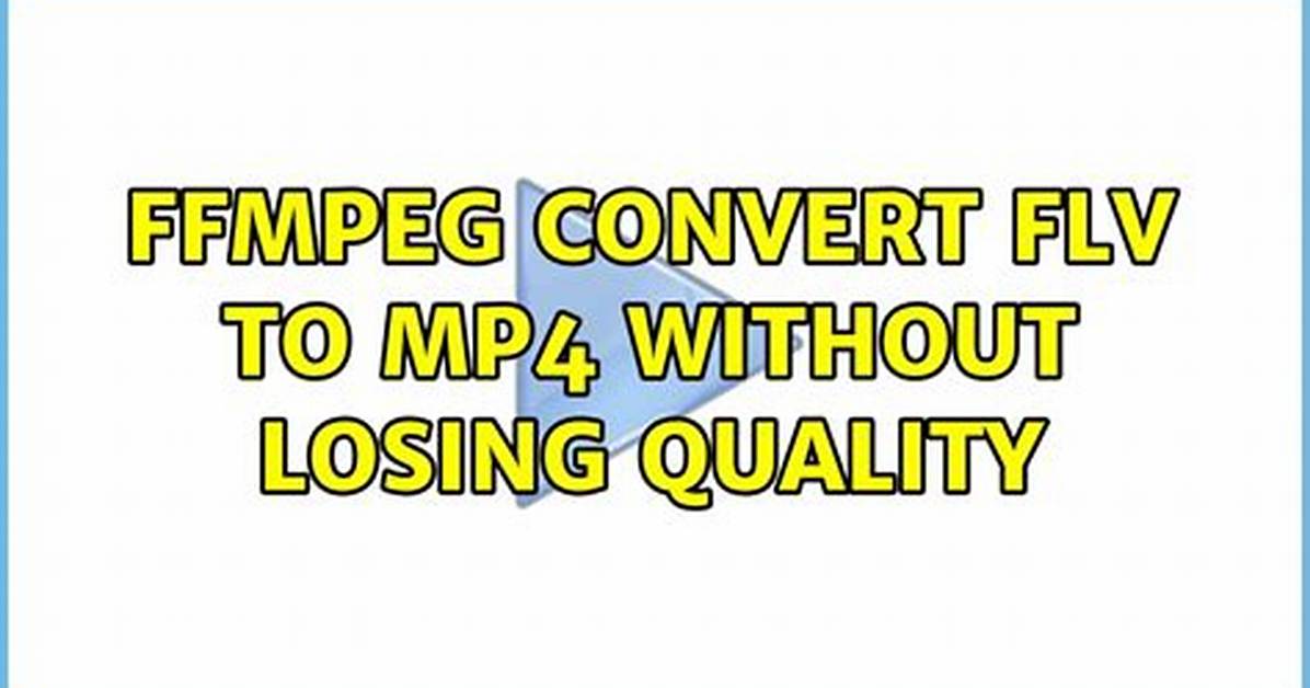 Ffmpeg Convert Flv to Mp4 Without Losing Quality [Duplicate]