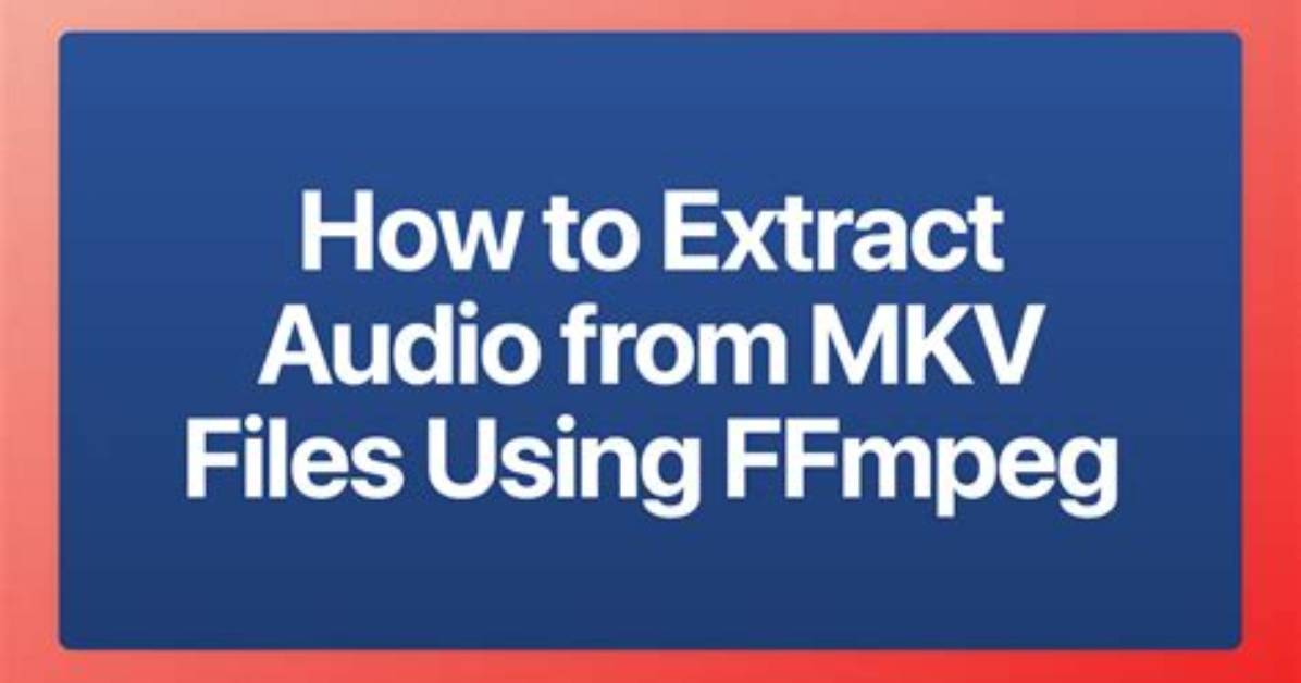 Ffmpeg How to Extract Audio from Mkv to Ogg