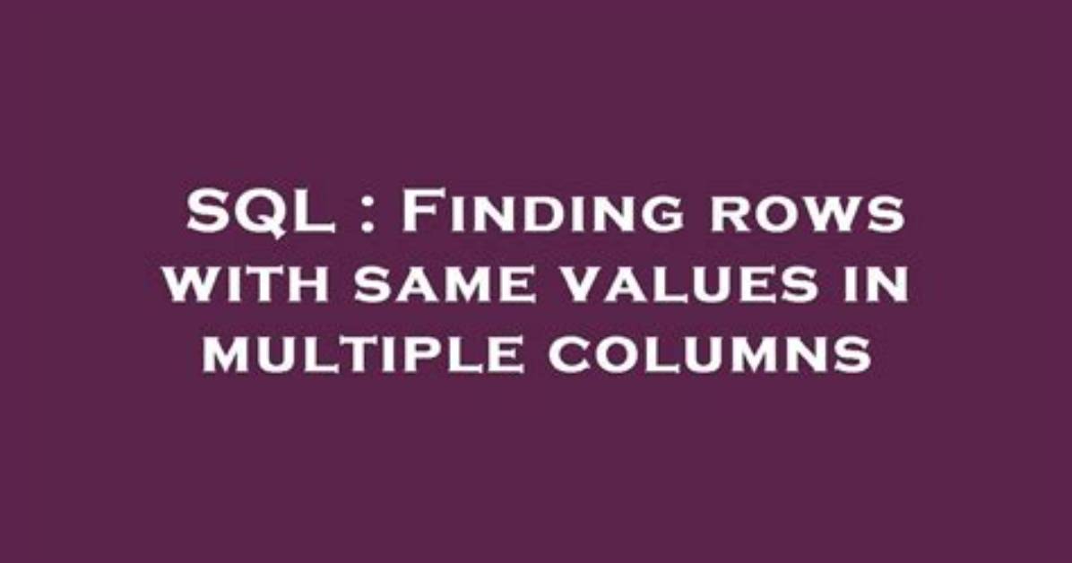 Finding Rows with Same Values in Multiple Columns