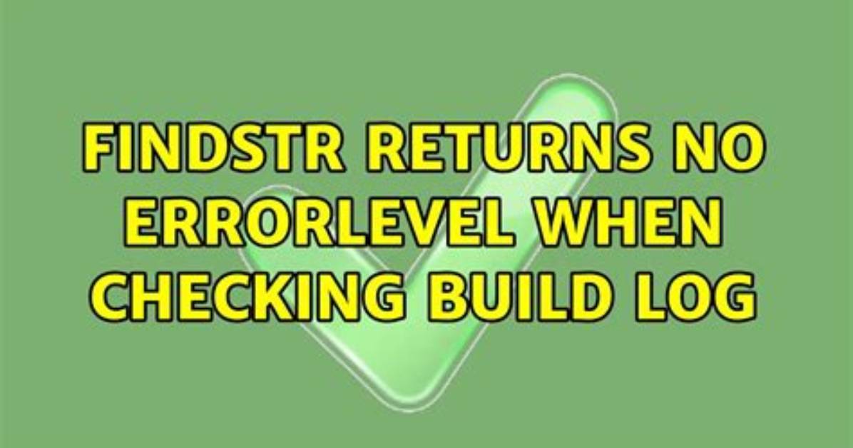 Findstr Returns No Errorlevel When Checking Build Log