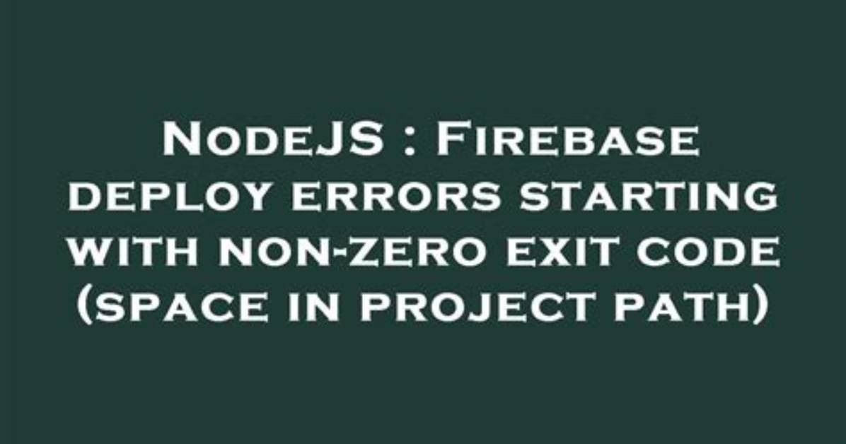 Firebase Deploy Errors Starting with Non-Zero Exit Code (Space in Project Path)