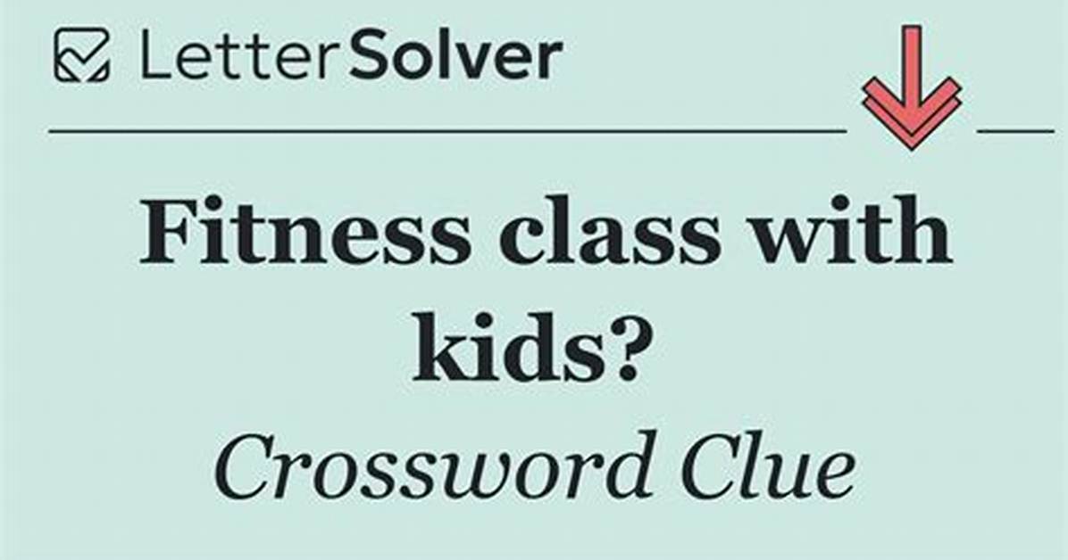 Fitness Trend That Involves Kids, Crossword Clue, Crossword Solver